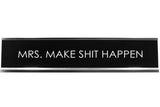 Mrs. Make Shit Happen Novelty Desk Sign