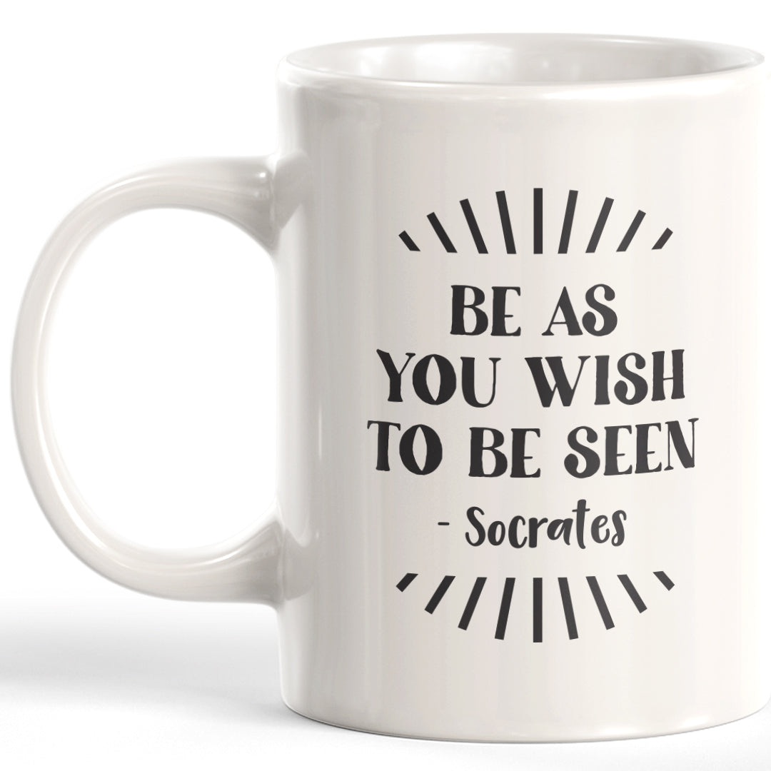 Be As You Wish To Be Seen - Socrates Coffee Mug