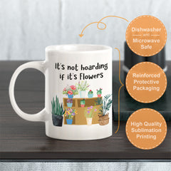 It's Not Hoarding If It's Flowers Coffee Mug