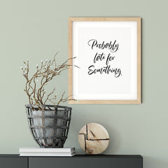 Probably Late For Something UNFRAMED Print Novelty Wall Art
