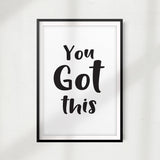 You Got This Motivational UNFRAMED Print Quote Wall Art