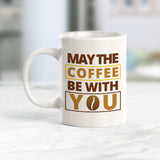 May the coffee be with you, Novelty Coffee Mug Drinkware Gift