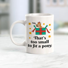 That’s Too Small To Fit A Pony Christmas Coffee Mug