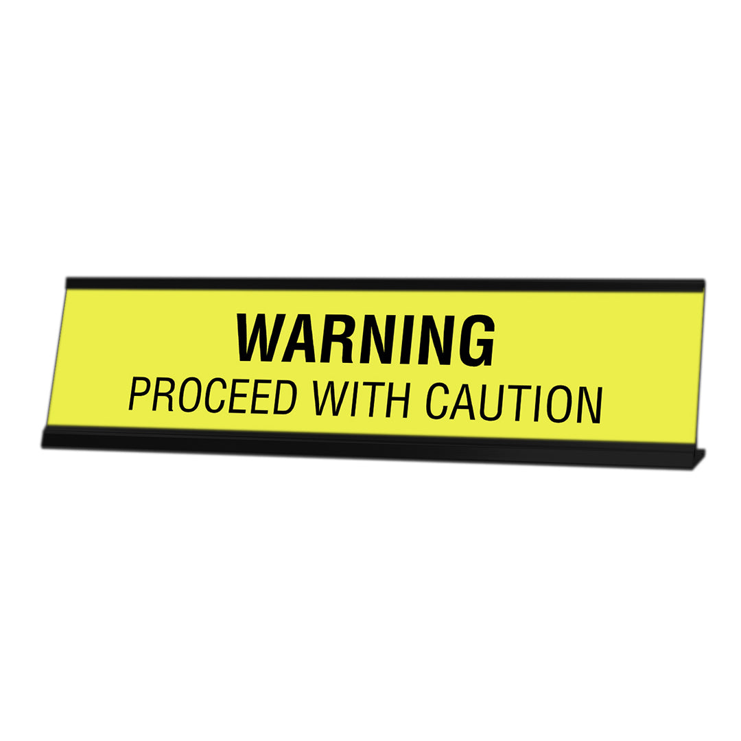 Warning Proceed With Caution Desk Sign, novelty nameplate (2 x 8")