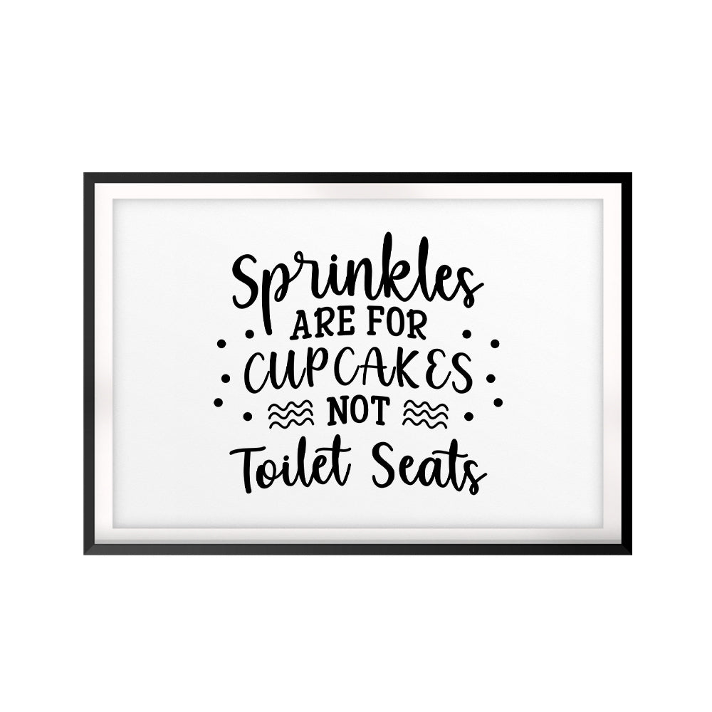 Sprinkles Are For Cupcakes Not Toilet Seats UNFRAMED Print Décor Wall Art