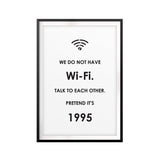 No Wi-Fi, Talk To Each Other, Pretend It's 1995 UNFRAMED Print Funny Quote Wall Art