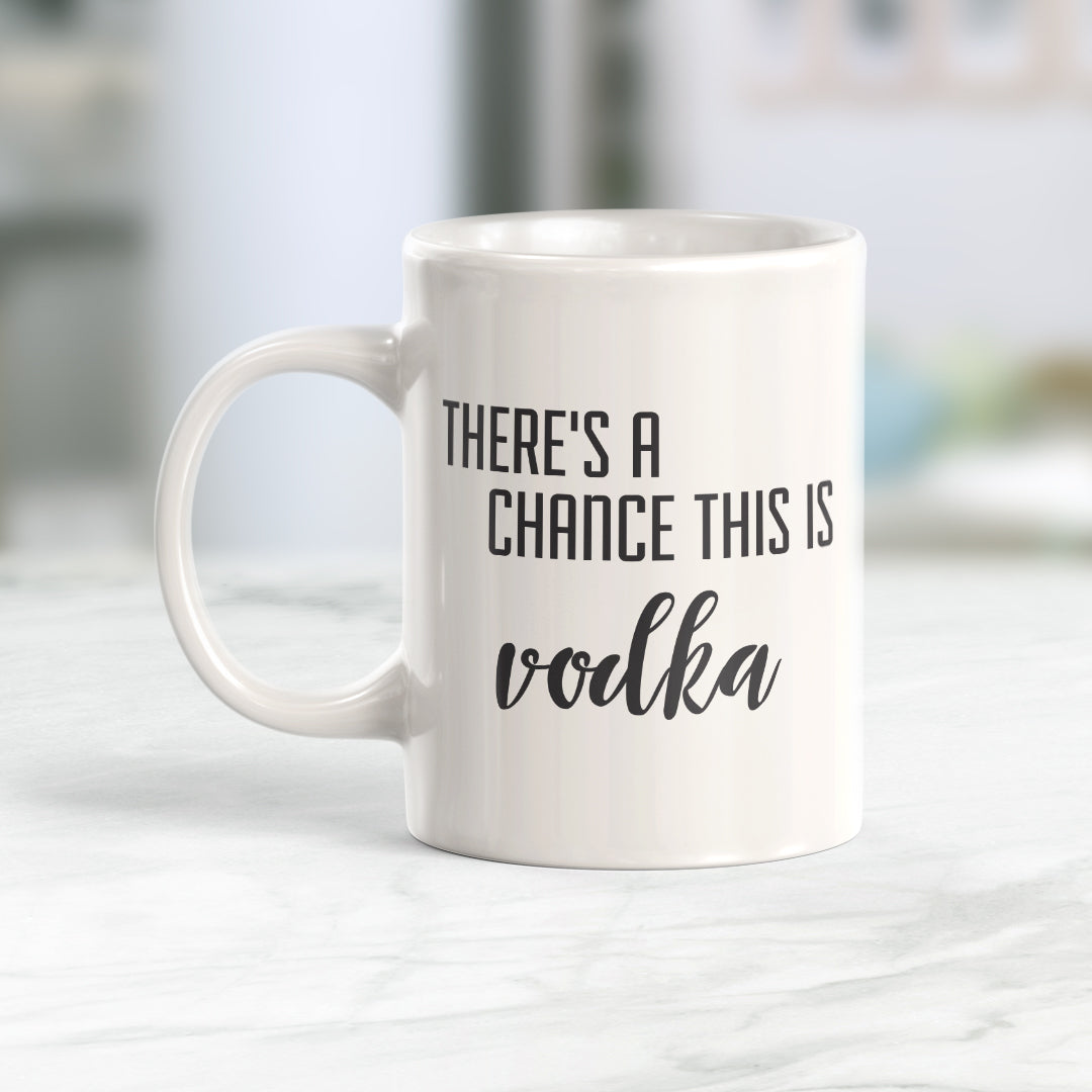 There's A Chance This Is Vodka Coffee Mug