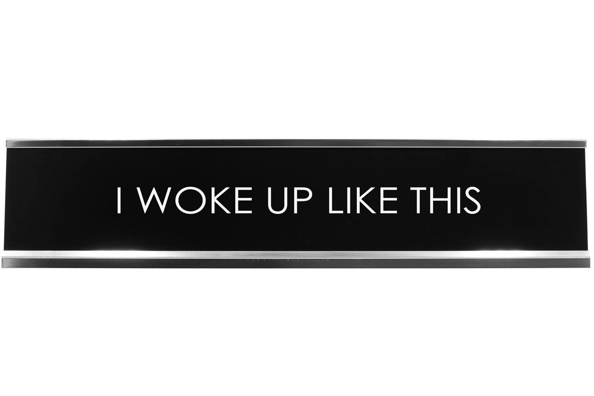 I Woke Up Like This Novelty Desk Sign