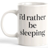 I'd Rather Be Sleeping Coffee Mug