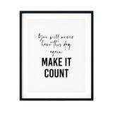 You Will Never Have This Day Again So Make It Count UNFRAMED Print Motivational Decor Wall Art