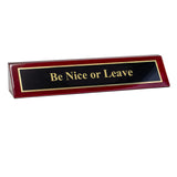 Piano Finished Rosewood Novelty Engraved Desk Name Plate 'Be Nice Or Leave', 2" x 8", Black/Gold Plate