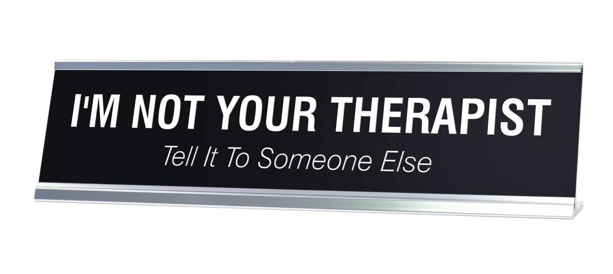 I'M NOT YOUR THERAPIST Novelty Desk Sign