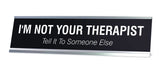 I'M NOT YOUR THERAPIST Novelty Desk Sign