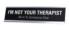 I'M NOT YOUR THERAPIST Novelty Desk Sign