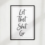 Let That Shit Go UNFRAMED Print Home Décor,Bathroom Quote Wall Art