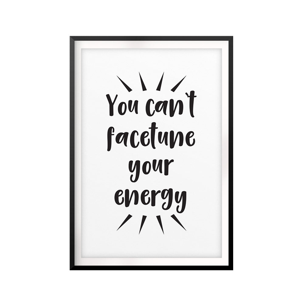 You Can't Facetune Your Energy UNFRAMED Print Funny Quote Wall Art