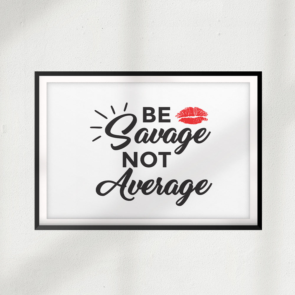 Be Savage Not Average UNFRAMED Print Décor Wall Art