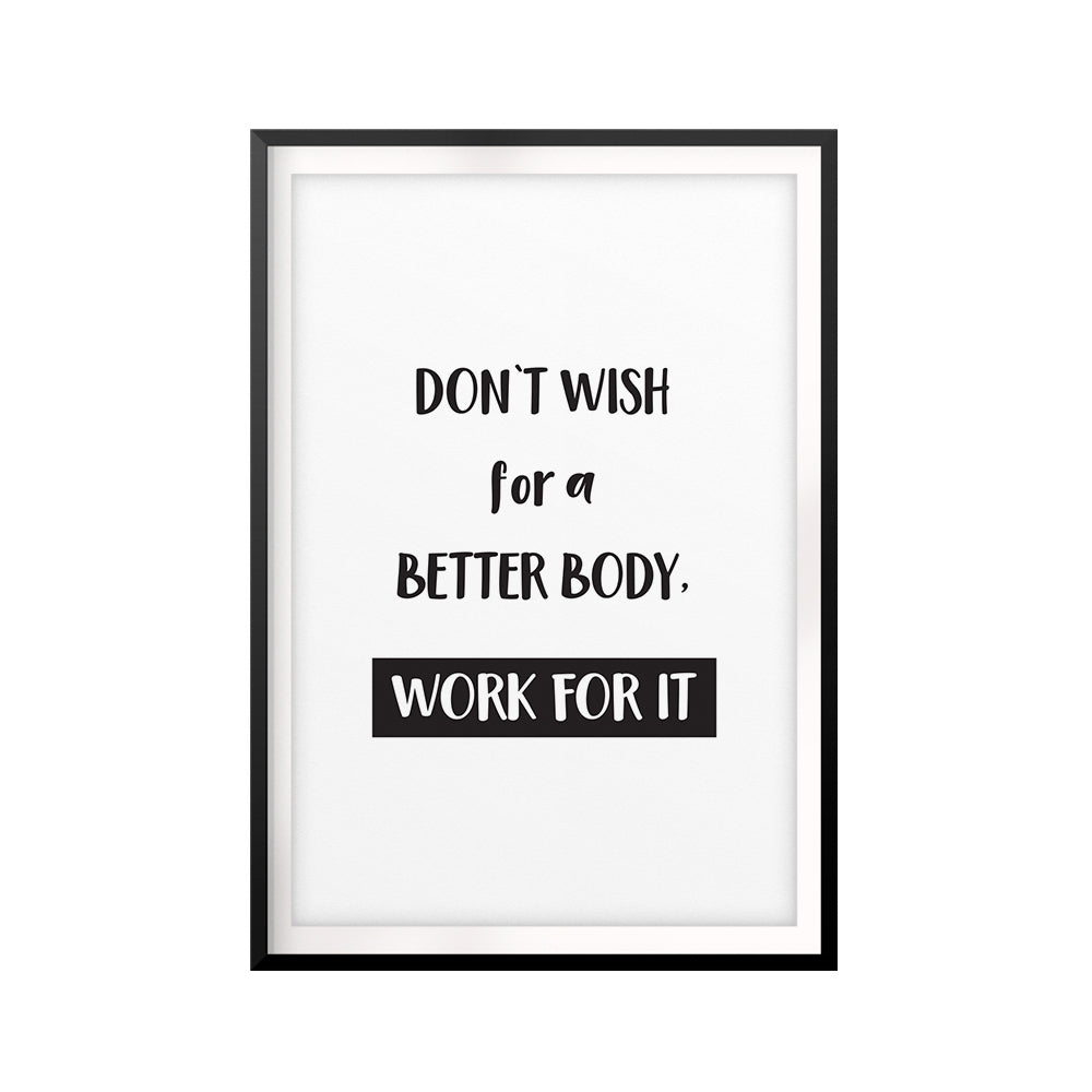 Don't Wish For A Better Body, Work For It UNFRAMED Print Workout Motivation Wall Art
