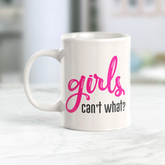 Girls Can't What? Coffee Mug