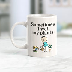 Sometimes I Wet My Plants Coffee Mug