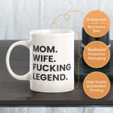 Mom. Wife. Fucking Legend. Coffee Mug