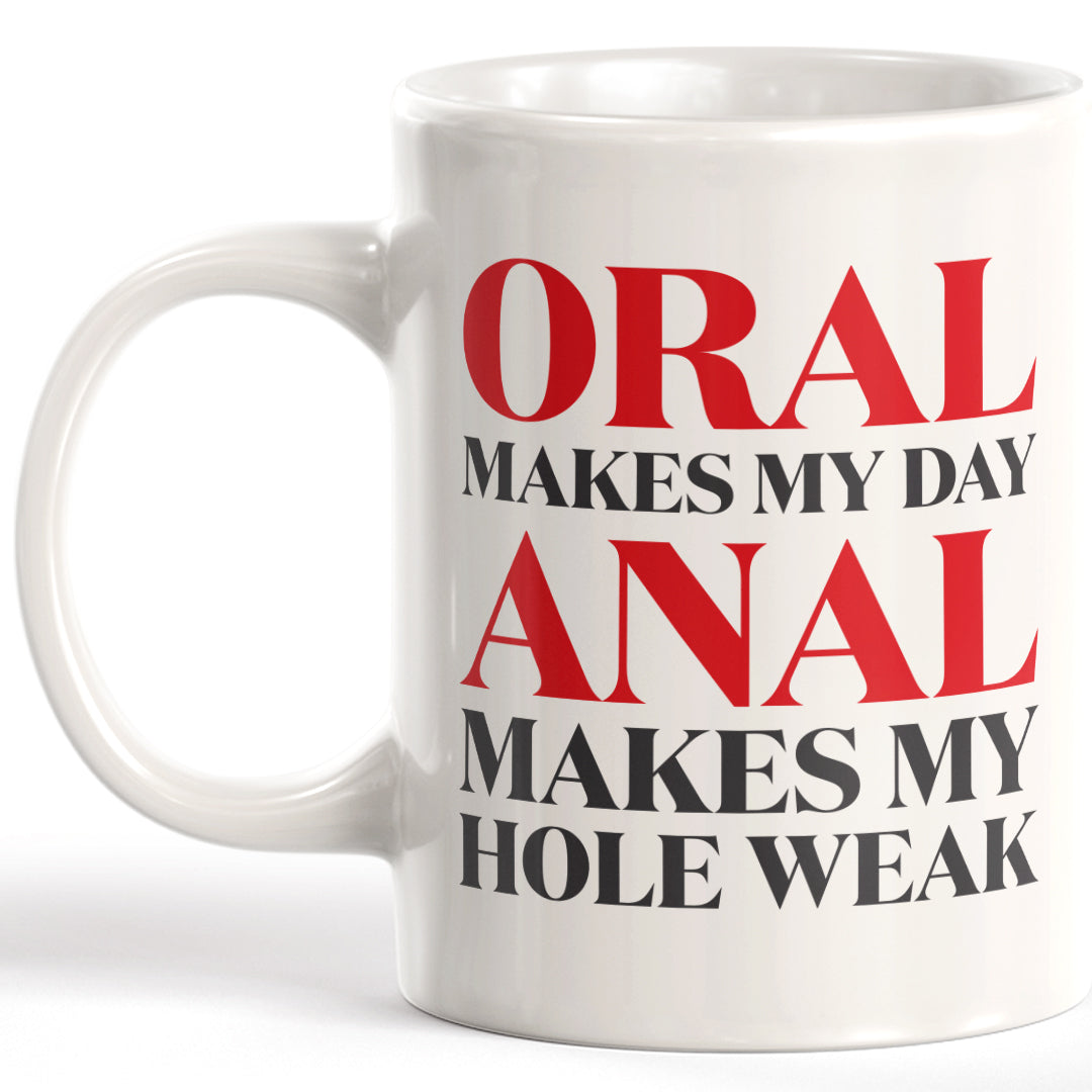 Oral Makes My Day Anal Makes My Hole Weak Coffee Mug