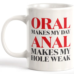 Oral Makes My Day Anal Makes My Hole Weak Coffee Mug