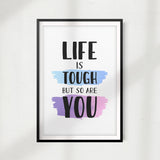Life Is Tough But So Are You UNFRAMED Print Home Décor, Quote Wall Art