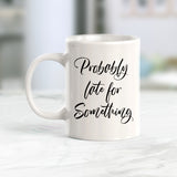 Probably Late For Something Coffee Mug