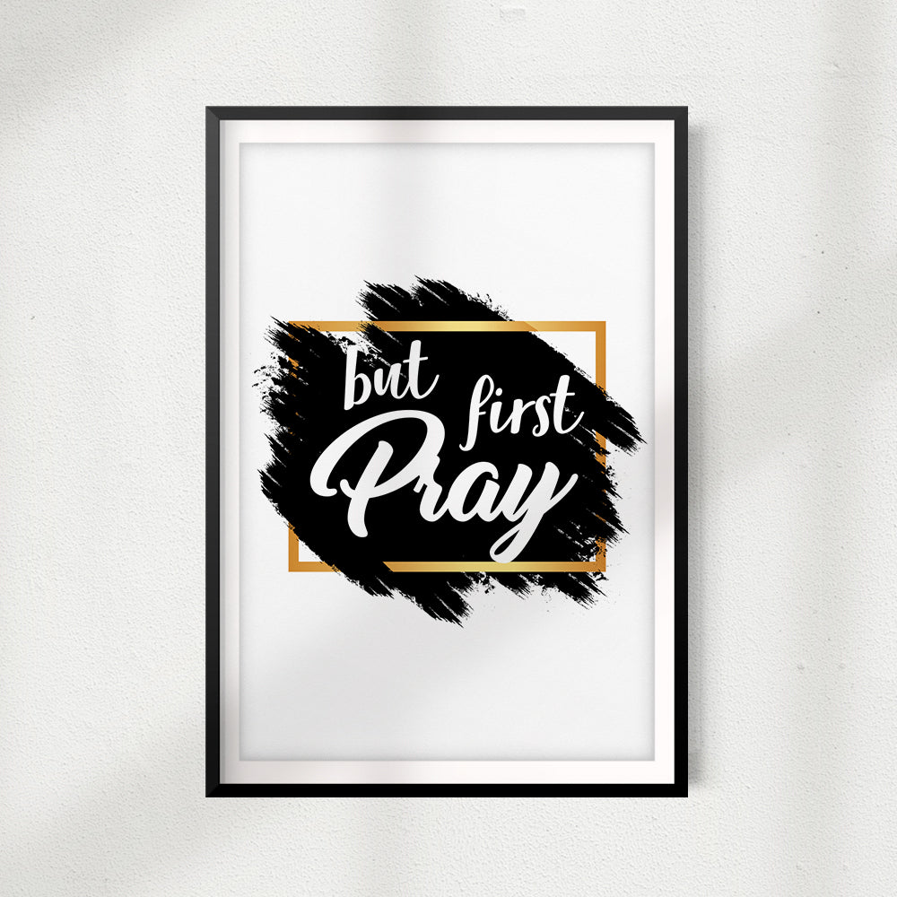 But First Pray UNFRAMED Print Home Décor, Quote Wall Art