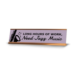 Long Hours Of Work, Need Jazz Music, Gold Frame, Desk Sign (2x8)
