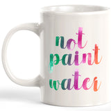 Not Paint Water Coffee Mug