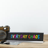 Everyday Chaos, Multicolor Novelty Office Gift Desk Sign (2 x 8")