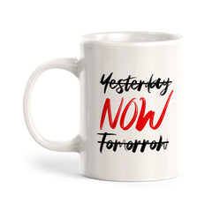 Yesterday (Crossed Out) NOW, Tomorrow (Crossed Out) Coffee Mug