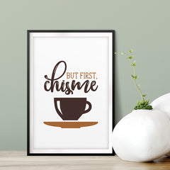 But First, Chisme Print UNFRAMED Print Home Decor Wall Art