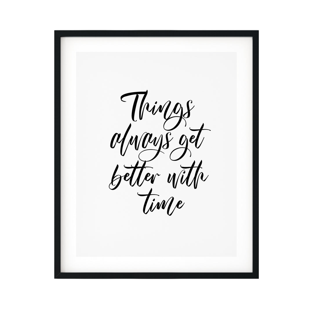 Things Always Get Better With Time UNFRAMED Print Inspirational Wall Art