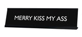 MERRY KISS MY ASS Novelty Desk Sign