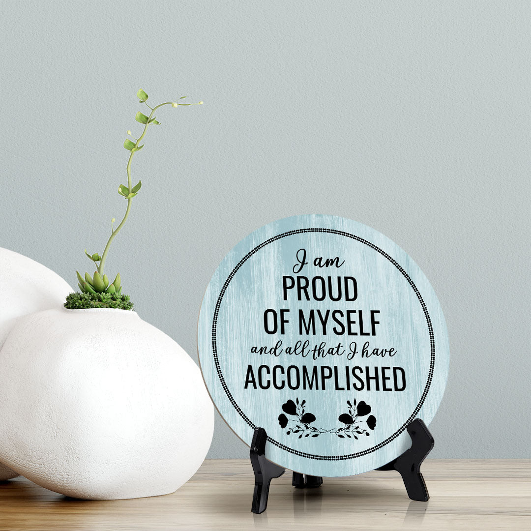 I Am Proud Of Myself And All That I Have Accomplished Blue Wood Color Circle Table Sign (5" X 5")