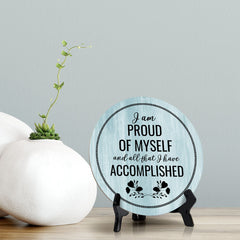 I Am Proud Of Myself And All That I Have Accomplished Blue Wood Color Circle Table Sign (5" X 5")