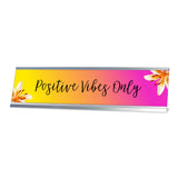 Positive Vibes Only, Fusion Color Desk Sign (2 x 8")