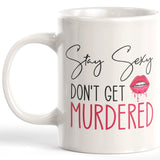 Stay Sexy Don't Get Murdered Coffee Mug
