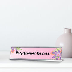 Professional Badass, Floral Designer Series Desk Sign Nameplate (2 x 8")