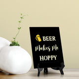 Signs ByLITA Beer Makes Me Hoppy, Table Sign, 6" x 8"