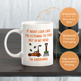 It might look like I'm listening to you but in my head I'm Gardening Coffee Mug