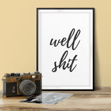 Well Shit UNFRAMED Print Novelty Decor Wall Art