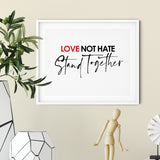 Love Not Hate Stand Together UNFRAMED Print Inspirational Wall Art