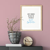 Great Memories Are Built On The Back Of Great Opportunities UNFRAMED Print Inspirational Wall Art