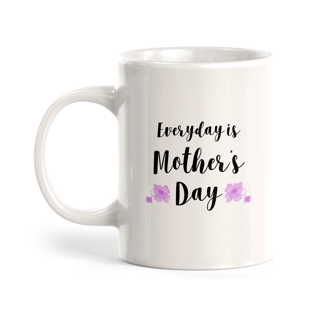 Every day is Mother's Day Coffee Mug