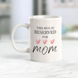 This Mug is Reserved for Mom, Novelty Coffee Mug Gift
