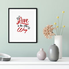 Love Is The Only Way UNFRAMED Print Inspirational Wall Art